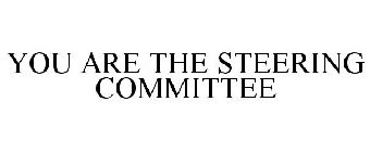 YOU ARE THE STEERING COMMITTEE