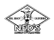 NED'S HOUSE OF PRODUCE EST. 1992 SEAL BEACH CALIFORNIA