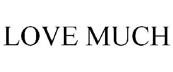 LOVE MUCH