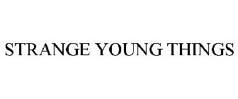 STRANGE YOUNG THINGS