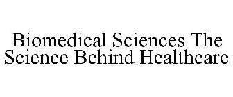 BIOMEDICAL SCIENCES THE SCIENCE BEHIND HEALTHCARE