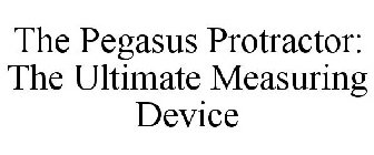 THE PEGASUS PROTRACTOR: THE ULTIMATE MEASURING DEVICE