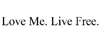 LOVE ME. LIVE FREE.