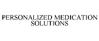 PERSONALIZED MEDICATION SOLUTIONS