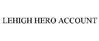 LEHIGH HERO ACCOUNT