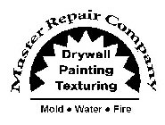 MASTER REPAIR COMPANY DRYWALL PLAINTING TEXTURING MOLD · WATER · FIRE