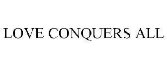 LOVE CONQUERS ALL