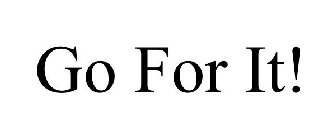 GO FOR IT!