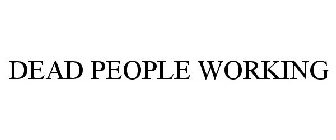 DEAD PEOPLE WORKING