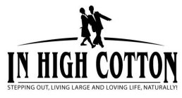 IN HIGH COTTON STEPPING OUT, LIVING LARGE AND LOVING LIFE, NATURALLY!