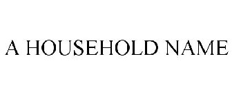 A HOUSEHOLD NAME