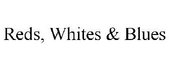 REDS, WHITES & BLUES