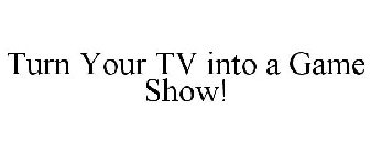 TURN YOUR TV INTO A GAME SHOW!
