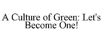 A CULTURE OF GREEN: LET'S BECOME ONE!