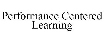 PERFORMANCE CENTERED LEARNING