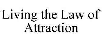 LIVING THE LAW OF ATTRACTION