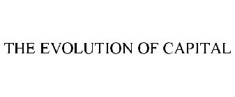THE EVOLUTION OF CAPITAL