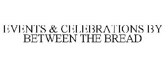 EVENTS & CELEBRATIONS BY BETWEEN THE BREAD