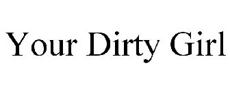 YOUR DIRTY GIRL