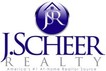 JSR J.SCHEER REALTY AMERICA'S #1 AT-HOME REALTOR SOURCE