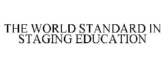 THE WORLD STANDARD IN STAGING EDUCATION