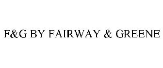 F&G BY FAIRWAY & GREENE