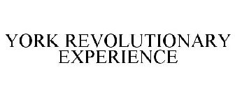 YORK REVOLUTIONARY EXPERIENCE