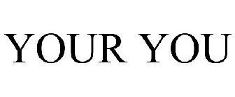 YOUR YOU