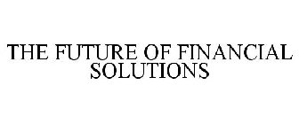 THE FUTURE OF FINANCIAL SOLUTIONS