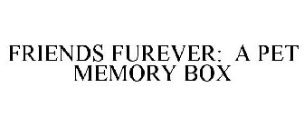 FRIENDS FUREVER: A PET MEMORY BOX