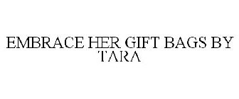 EMBRACE HER GIFT BAGS BY TARA