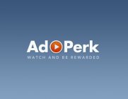 AD PERK WATCH AND BE REWARDED