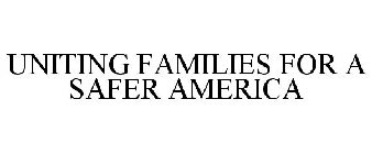 UNITING FAMILIES FOR A SAFER AMERICA