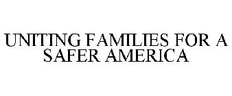 UNITING FAMILIES FOR A SAFER AMERICA