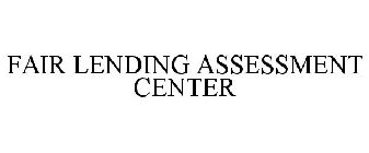 FAIR LENDING ASSESSMENT CENTER