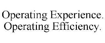 OPERATING EXPERIENCE. OPERATING EFFICIENCY.