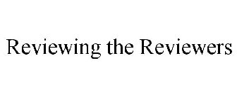 REVIEWING THE REVIEWERS