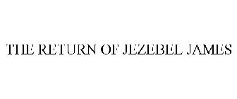 THE RETURN OF JEZEBEL JAMES