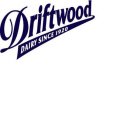 DRIFTWOOD DAIRY SINCE 1920