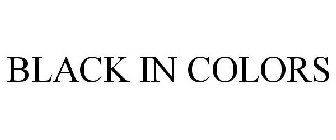 BLACK IN COLORS