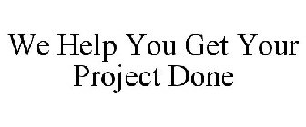 WE HELP YOU GET YOUR PROJECT DONE