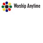 WORSHIP ANYTIME