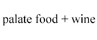 PALATE FOOD + WINE