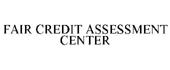 FAIR CREDIT ASSESSMENT CENTER