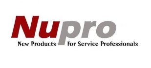 NUPRO NEW PRODUCTS FOR SERVICE PROFESSIONALS