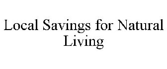 LOCAL SAVINGS FOR NATURAL LIVING
