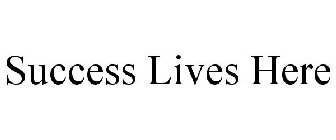 SUCCESS LIVES HERE