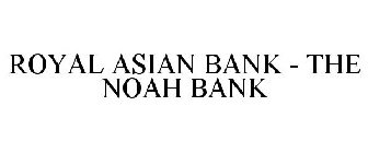 ROYAL ASIAN BANK - THE NOAH BANK