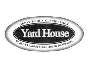 YARD HOUSE GREAT FOOD · CLASSIC ROCK WORLD'S LARGEST SELECTION OF DRAFT BEER
