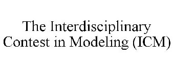 THE INTERDISCIPLINARY CONTEST IN MODELING (ICM)